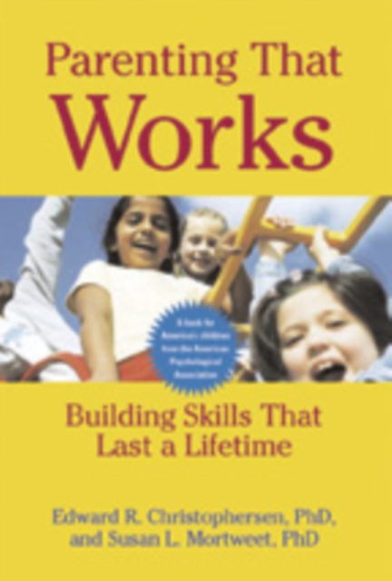 Parenting That Works : Building Skills That Last a Lifetime, Paperback / softback Book