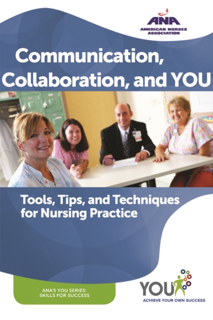 Communication, Collaboration, and You : Tools, Tips, and Techniques for Nursing Practice, PDF eBook