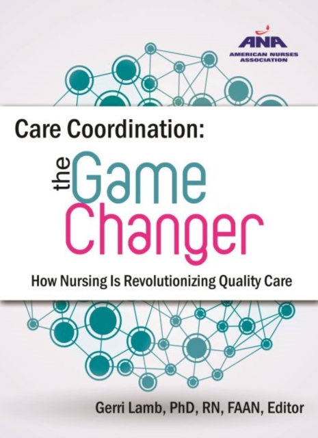 Care Coordination : The Game Changer - How Nursing is Revolutionizing Quality Care, Paperback / softback Book