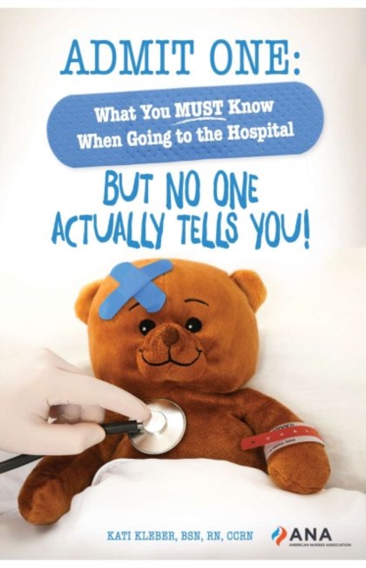 Admit One : What You MUST Know When Going to the Hospital-But No One Actually Tells You!, Paperback / softback Book