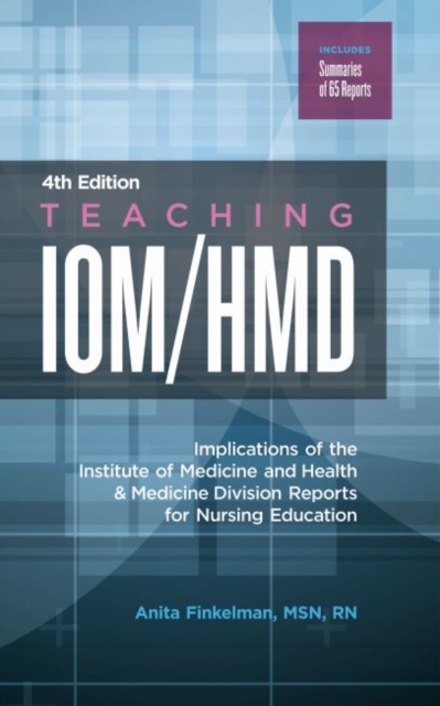 Teaching IOM/HMD : Implications of the Institute of Medicine and Health & Medicine Division Reports for Nursing Education, Paperback / softback Book