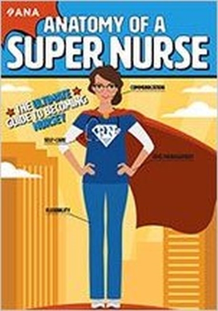 Anatomy of a Super Nurse : The Ultimate Guide to Becoming Nursey, Paperback / softback Book