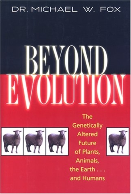 Beyond Evolution : The Genetically Altered Future of Plants, Animals, the Earth...and Humans, Paperback / softback Book