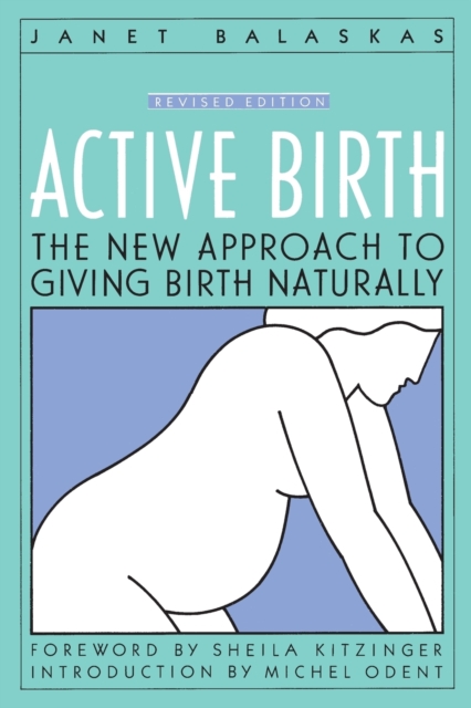 Active Birth : The New Approach to Giving Birth Naturally, Paperback / softback Book