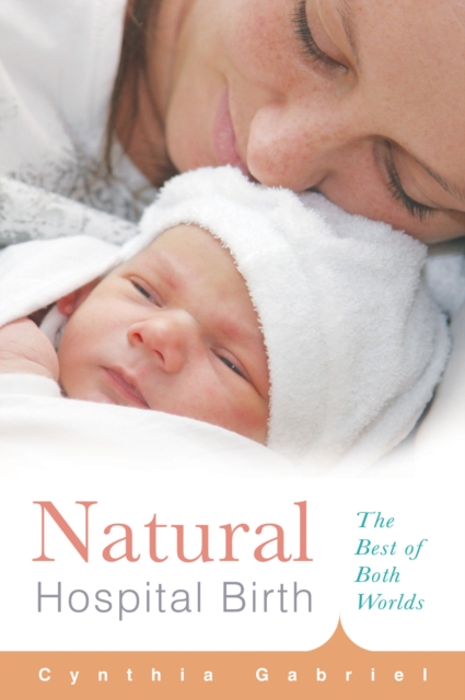 Natural Hospital Birth : The Best of Both Worlds, Paperback Book