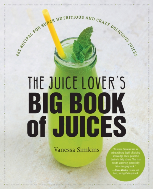 The Juice Lover's Big Book of Juices : 425 Recipes for Super Nutritious and Crazy Delicious Juices, Paperback / softback Book
