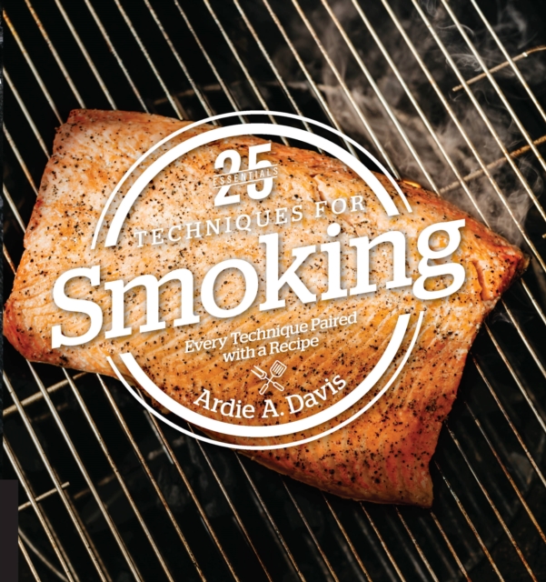 25 Essentials: Techniques for Smoking : Every Technique Paired with a Recipe, Hardback Book