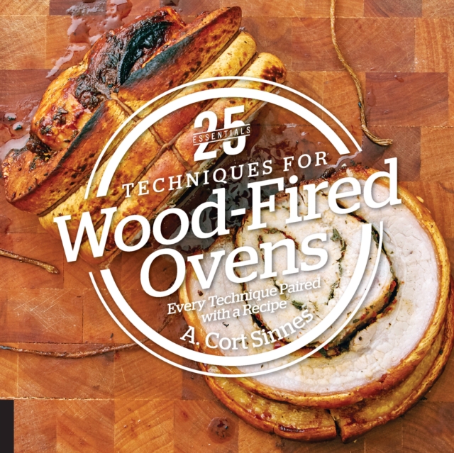 25 Essentials: Techniques for Wood-Fired Ovens : Every Technique Paired with a Recipe, Hardback Book