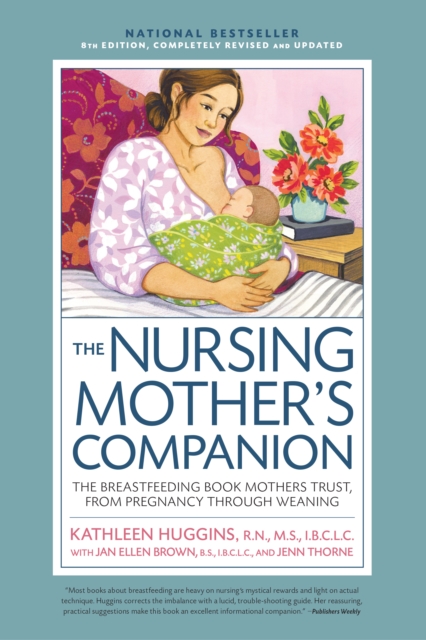 Nursing Mother's Companion 8th Edition : The Breastfeeding Book Mothers Trust, from Pregnancy Through Weaning, Paperback / softback Book
