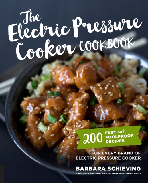 The Electric Pressure Cooker Cookbook : 200 Fast and Foolproof Recipes for Every Brand of Electric Pressure Cooker, EPUB eBook