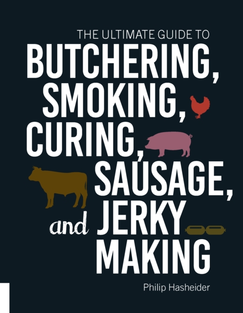 The Ultimate Guide to Butchering, Smoking, Curing, Sausage, and Jerky Making, EPUB eBook