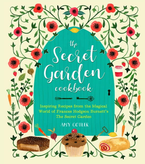 The Secret Garden Cookbook, Newly Revised Edition : Inspiring Recipes from the Magical World of Frances Hodgson Burnett's The Secret Garden, EPUB eBook