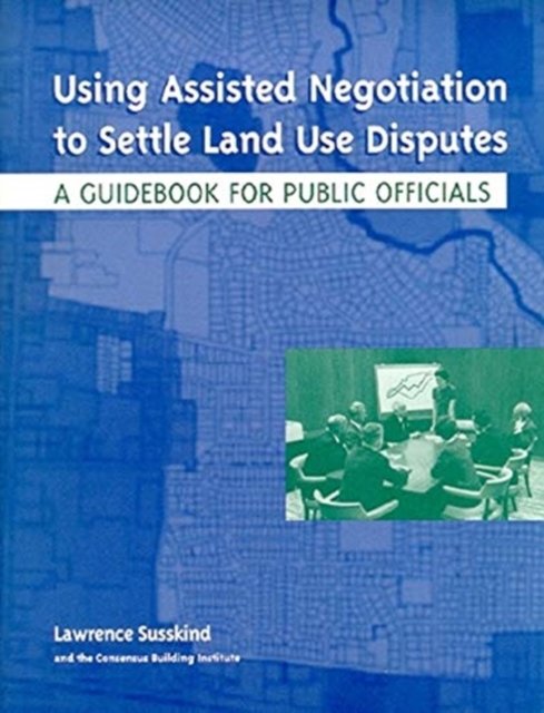 Using Assisted Negotiation to Settle Land Use Di - A Guidebook for Public Officials, Paperback / softback Book