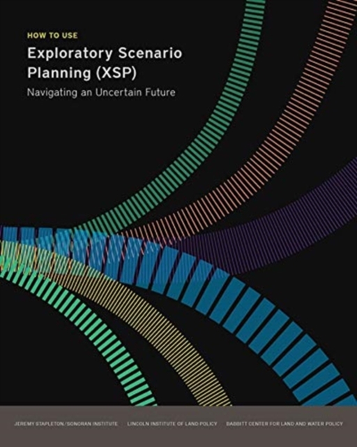 How to Use Exploratory Scenario Planning (XSP) – Navigating an Uncertain Future, Paperback / softback Book