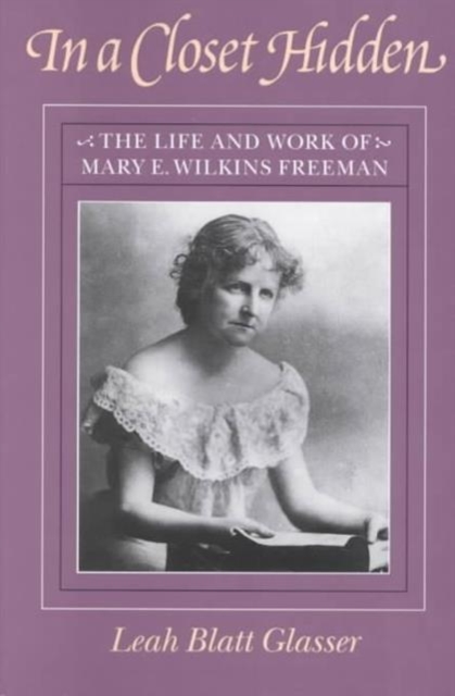 In a Hidden Closet : The Life and Work of Mary E. Wilkins Freeman, Paperback / softback Book
