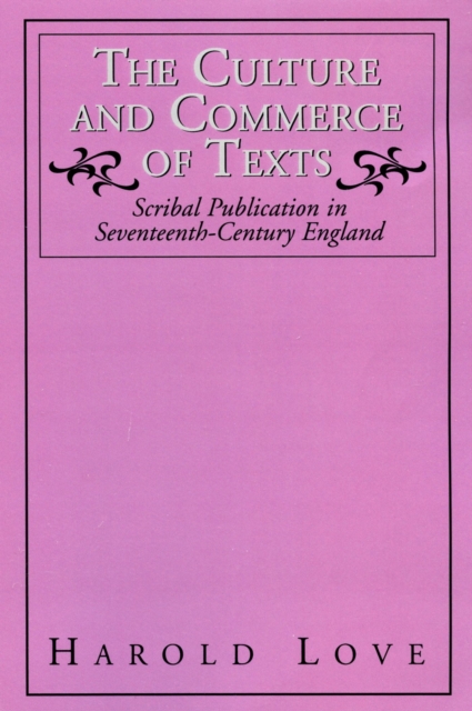 The Culture and Commerce of Texts : Scribal Publication in Seventeenth-century England, Paperback / softback Book