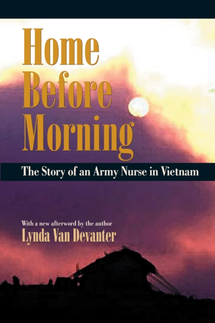 Home Before Morning : The Story of an Army Nurse in Vietnam, Paperback / softback Book
