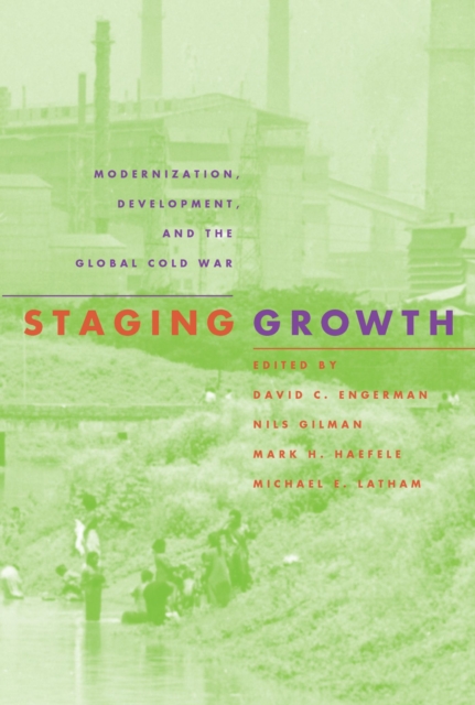 Staging Growth : Modernization, Development and the Global Cold War, Paperback / softback Book