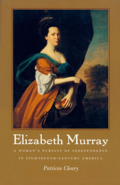 Elizabeth Murray : A Woman's Pursuit of Independence in Eighteenth-century America, Paperback / softback Book