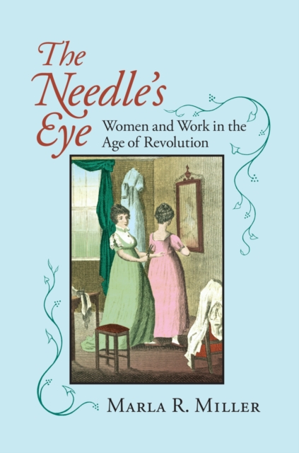 The Needle's Eye : Women and Work in the Age of Revolution, Paperback / softback Book