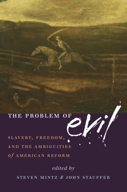 The Problem of Evil : Slavery, Freedom, and the Ambiguities of American Reform, Paperback / softback Book
