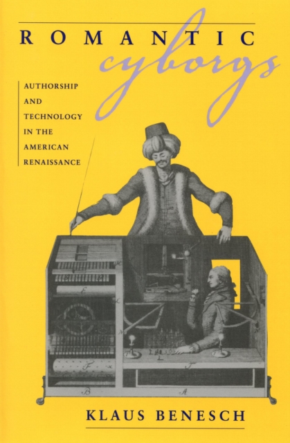 Romantic Cyborgs : Authorship and Technology in the American Renaissance, Paperback / softback Book