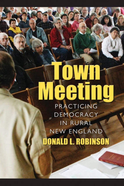 Town Meeting : Practicing Democracy in Rural New England, Paperback / softback Book