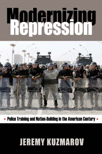 Modernizing Repression : Police Training and Nation Building in the American Century, Paperback / softback Book