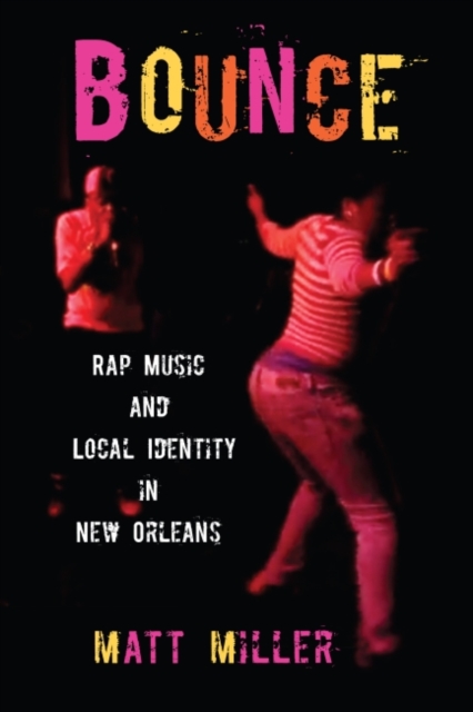 Bounce : Rap Music and Local Identity in New Orleans, Hardback Book