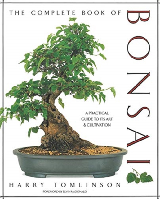 The Complete Book of Bonsai : A Practical Guide to Its Art and Cultivation, Hardback Book