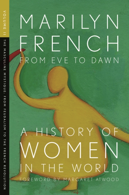 From Eve To Dawn, A History In Of Women In The World, Volume Ii : The Masculine Mystique: From Feudalism to the French Revolution, Paperback / softback Book