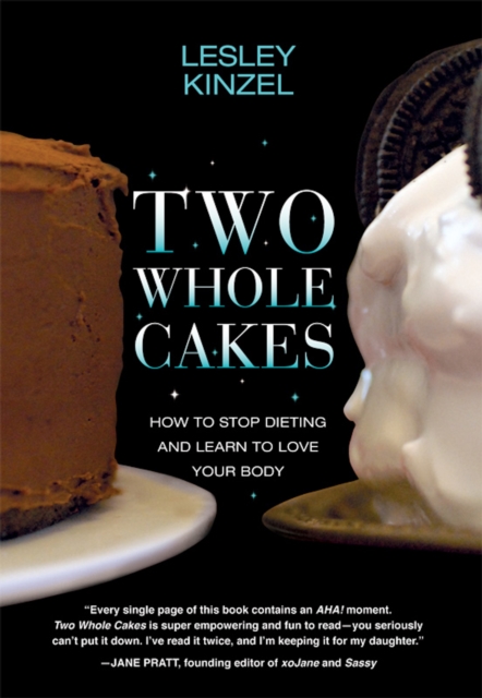Two Whole Cakes : How to Stop Dieting and Learn to Love your Body, Paperback / softback Book
