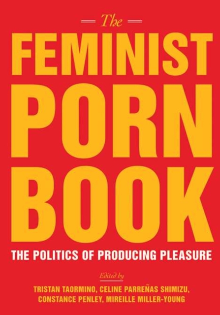 The Feminist Porn Book : The Politics of Producing Pleasure, Paperback / softback Book