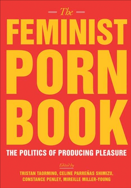The Feminist Porn Book : The Politics of Producing Pleasure, EPUB eBook
