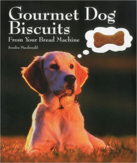 Gourmet Dog Biscuits: From Your Bread Machine, Paperback / softback Book