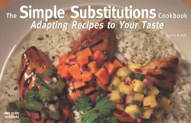 The Simple Substitutions Cookbook: Adapting Recipes to Your Taste, Paperback / softback Book