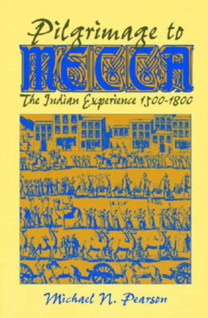 Pilgrimage to Mecca : Indian Experience, 1600-1800, Paperback / softback Book