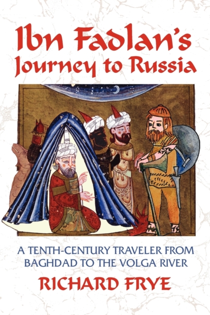 Ibn Fadlan's Journey to Russia : A Tenth-century Traveler from Baghdad to the Volga River, Paperback / softback Book
