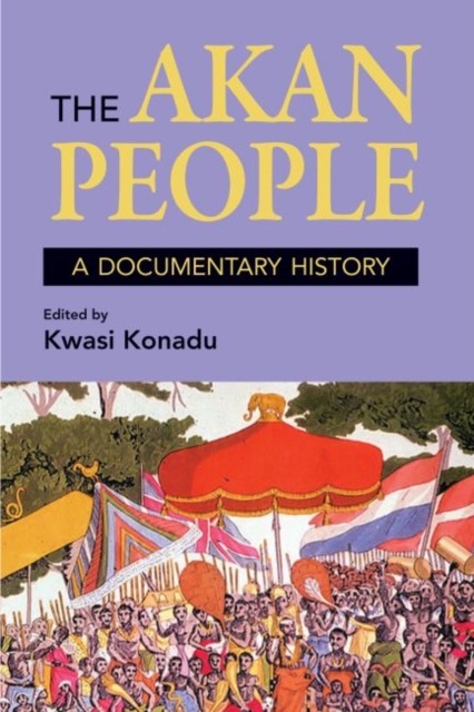The Akan People : A Documentary History, Hardback Book