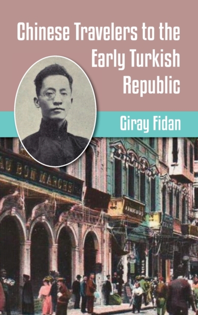 Chinese Travelers to the Early Turkish Republic, Hardback Book
