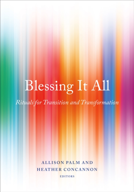 Blessing It All : Rituals for Transition and Transformation, Paperback / softback Book