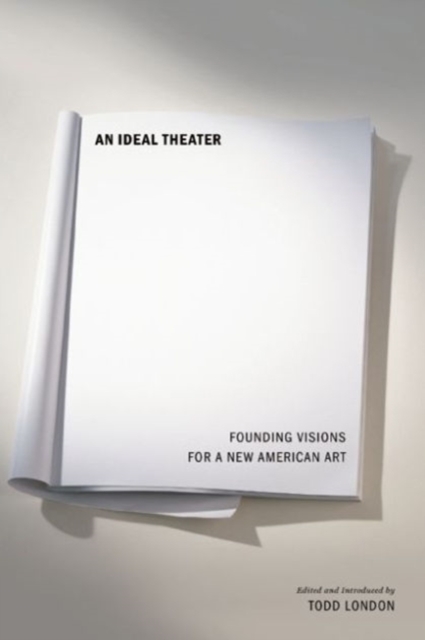 An Ideal Theater : Founding Visions for a New American Art, Paperback / softback Book