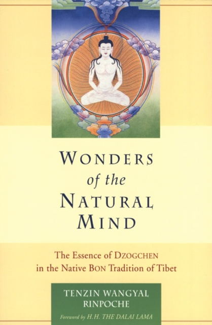 Wonders of the Natural Mind : The Essense of Dzogchen in the Native Bon Tradition of Tibet, Paperback / softback Book