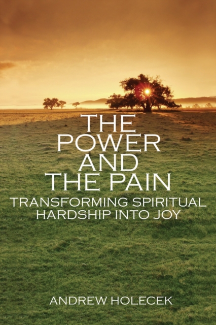 The Power and the Pain : Transforming Spiritual Hardship into Joy, Paperback / softback Book
