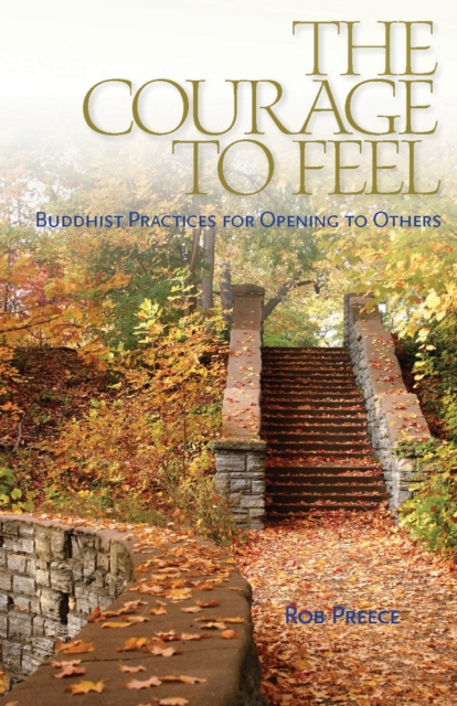 The Courage to Feel : Buddhist Practices for Opening to Others, Paperback / softback Book
