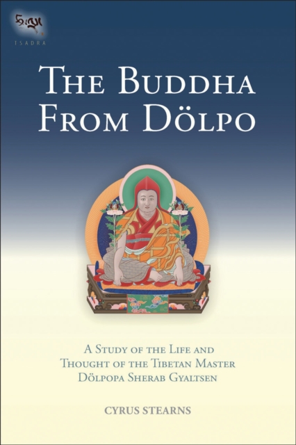 The Buddha From Dolpo : A Study Of The Life And Thought Of The Tibetan Master Dolpopa Sherab Gyaltsen, Hardback Book