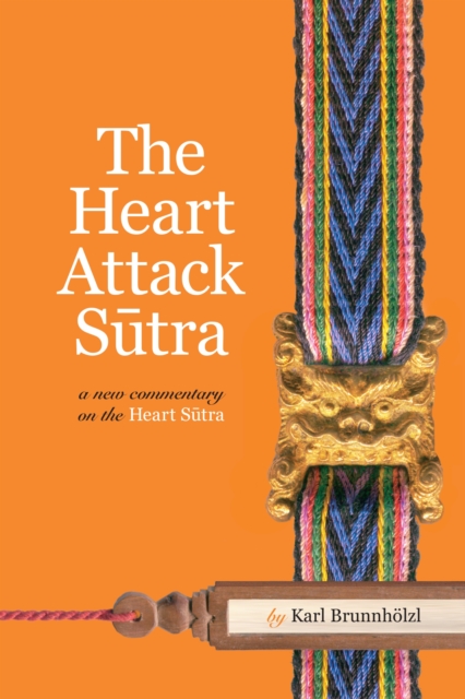 The Heart Attack Sutra : A New Commentary on the Heart Sutra, Paperback / softback Book