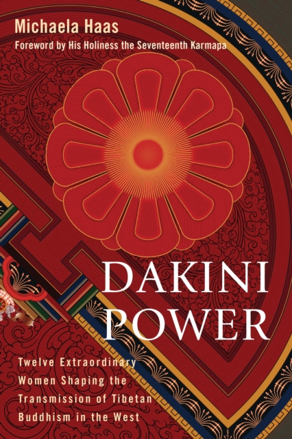 Dakini Power : Twelve Extraordinary Women Shaping the Transmission of Tibetan Buddhism in the West, Paperback / softback Book