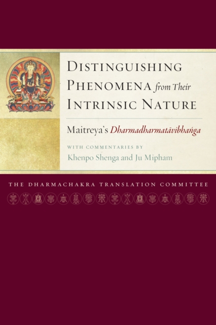 Distinguishing Phenomena from Their Intrinsic Nature : Maitreya's Dharmadharmatavibhanga with Commentaries by Khenpo Shenga and Ju Mipham, Hardback Book