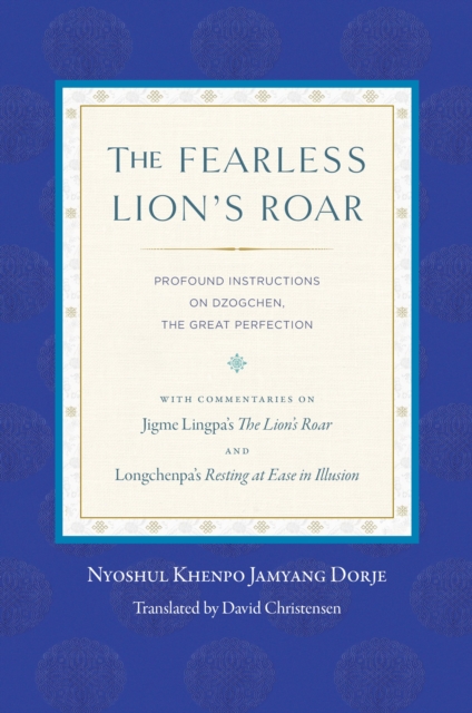The Fearless Lion's Roar : Profound Instructions on Dzogchen, the Great Perfection, Paperback / softback Book